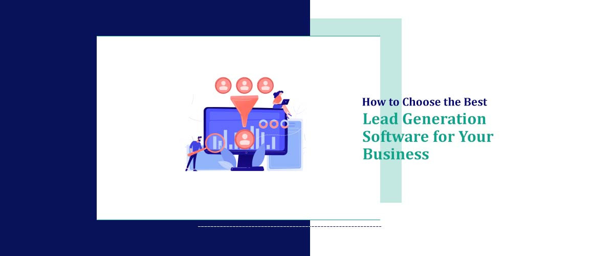 How to Choose the Best Lead Generation Software for Your Business